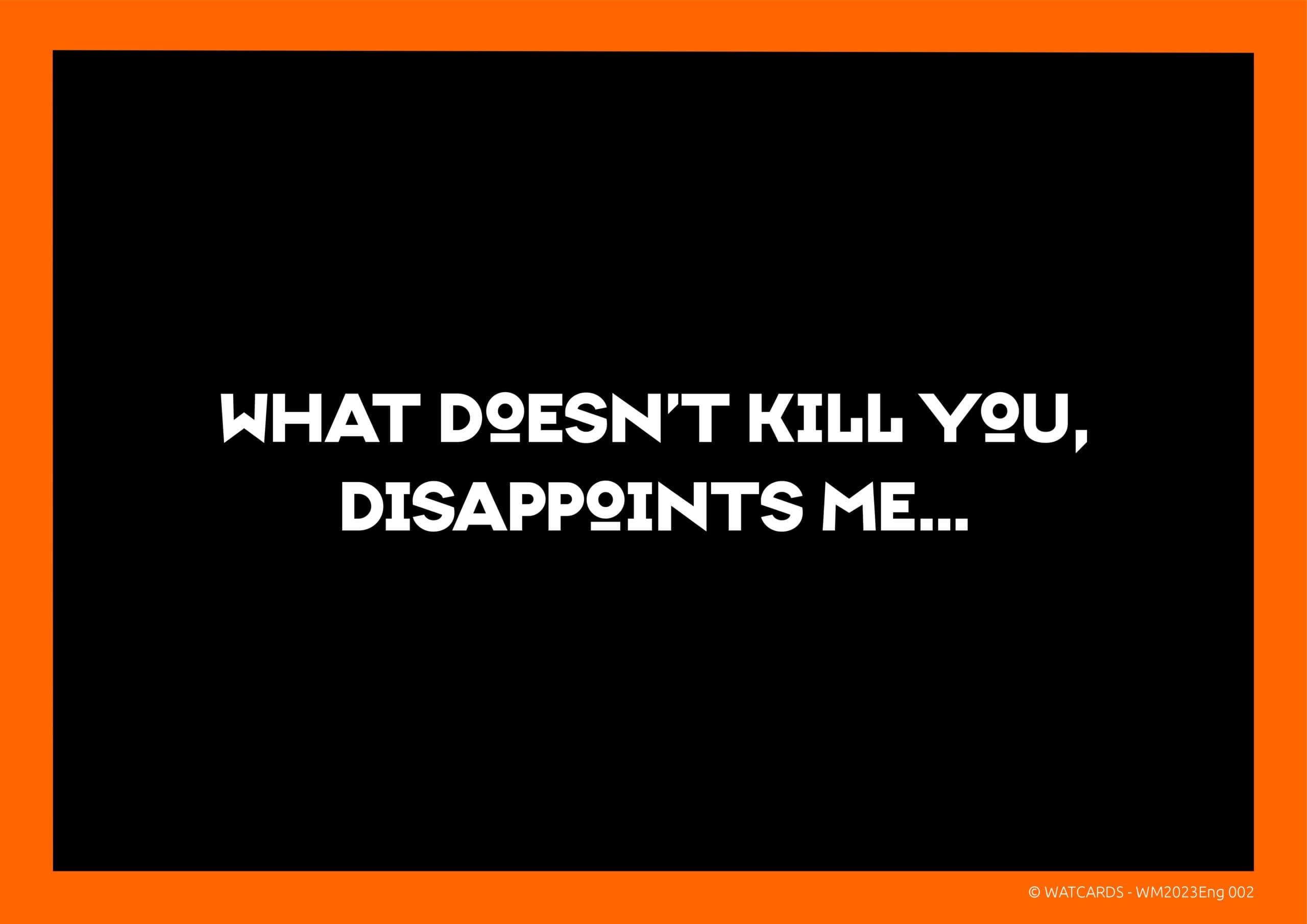 Kaart: What doesn't kill you...