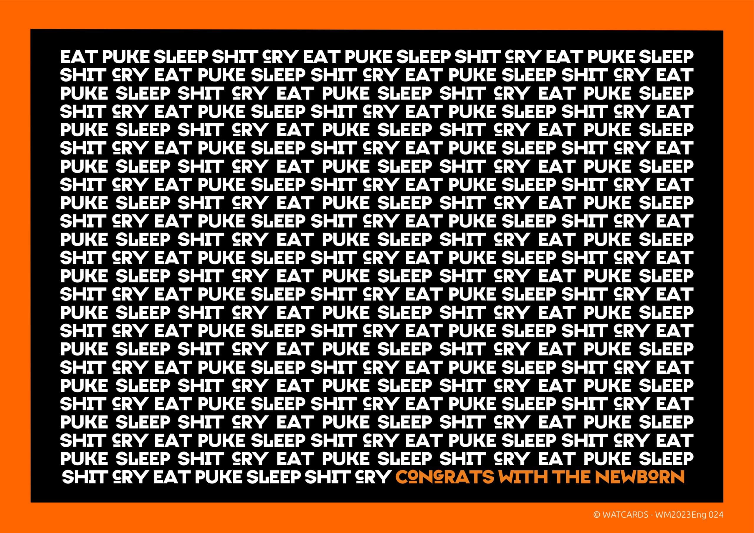 Kaart: Eat, puke, sleep, shit, cry