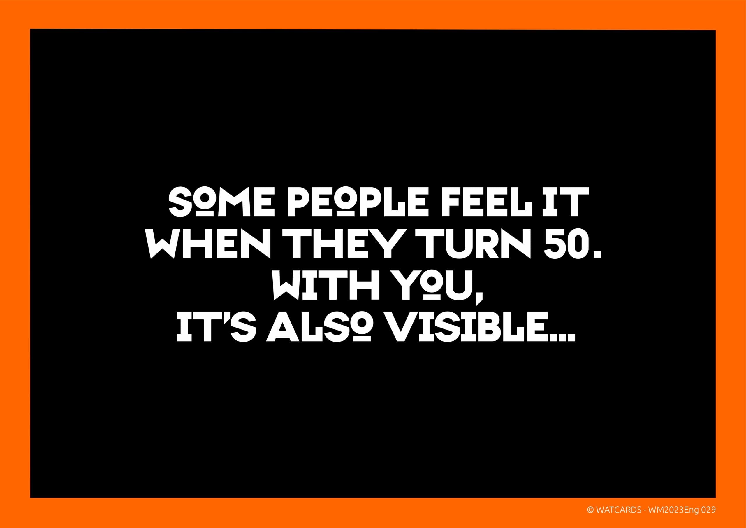 Kaart: Some people feel it when they turn 50, but you...